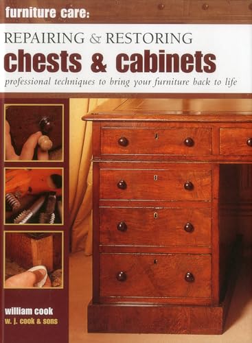 Furniture Care: Repairing and Restoring Chests & Cabinets : Professional Techniques to Bring Your Furniture Back to Life