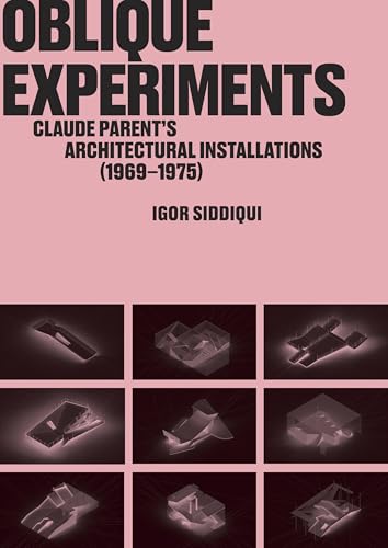 Oblique Experiments : Claude Parent’s Architectural Installations (1969–1975)