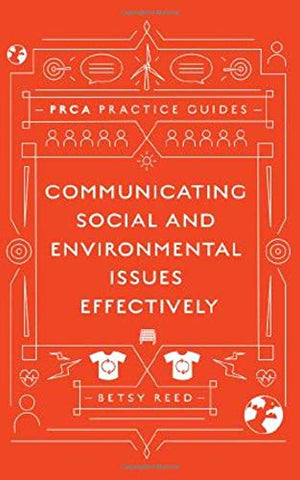 Communicating Social and Environmental Issues Effectively (PRCA Practice Guides)