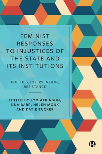 Feminist Responses to Injustices of the State and its Institutions : Politics, Intervention, Resistance