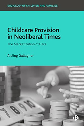 Childcare Provision in Neoliberal Times : The Marketization of Care