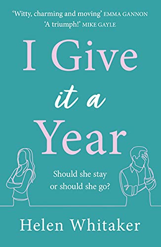 I Give It A Year: A moving and emotional story about love and second chances...