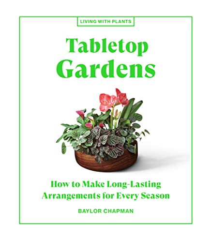 Tabletop Gardens : How to Make Long-Lasting Arrangements for Every Season