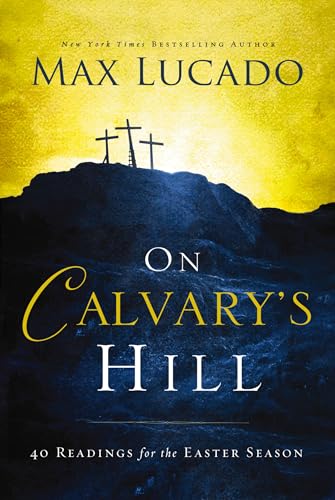 On Calvary's Hill : 40 Readings for the Easter Season (A 40-Day Lent Devotional)