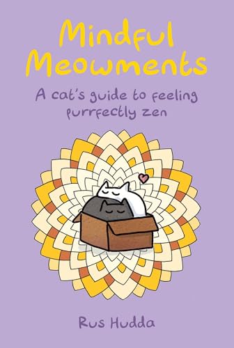 Mindful Meowments : A Cat’s Guide to Feeling Purrfectly ZEN