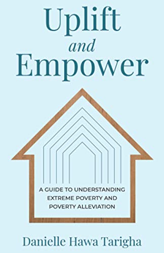 Uplift and Empower : A Guide to Understanding Extreme Poverty and Poverty Alleviation