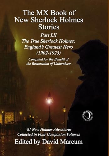 The MX Book of New Sherlock Holmes Stories Part LII : The True Sherlock Holmes: England's Greatest Hero (1902-1923) : 52