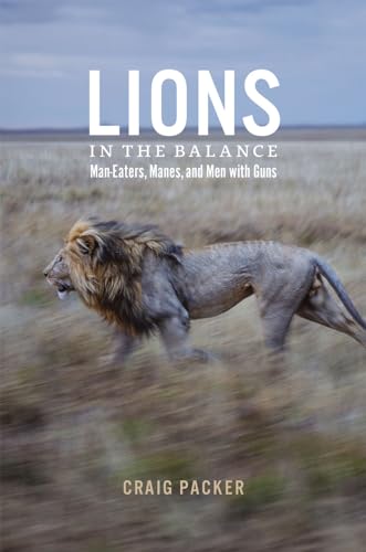 Lions in the Balance : Man-Eaters, Manes, and Men with Guns