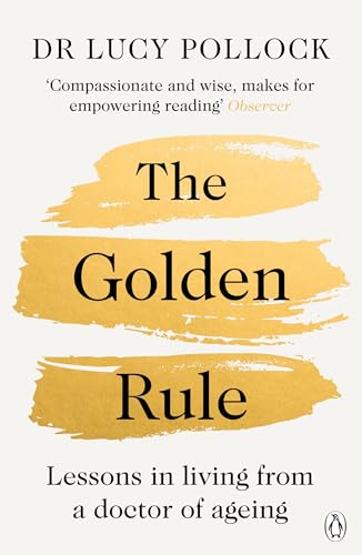 The Golden Rule : Lessons in living from a doctor of ageing