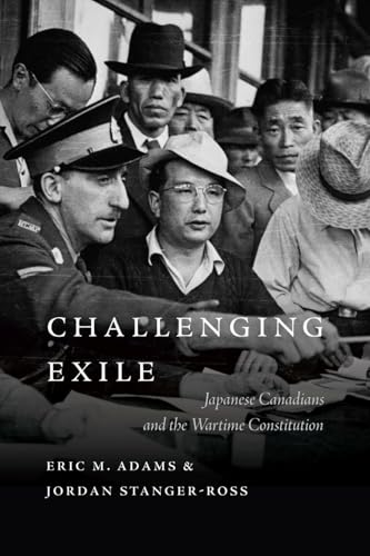 Challenging Exile : Japanese Canadians and the Wartime Constitution