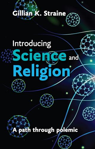 Introducing Science and Religion : A Path Through Polemic