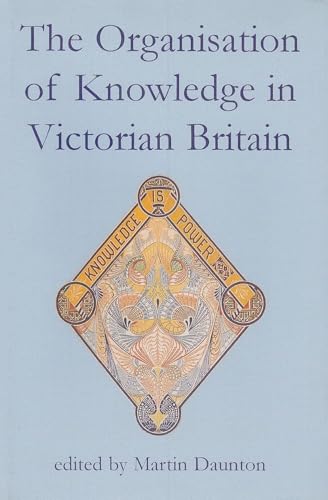 The Organisation of Knowledge in Victorian Britain