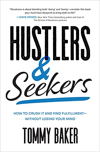 Tommy Baker: Hustlers and Seekers: How to Crush It and Find