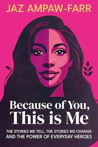 Because of You, This is Me : The stories we tell, the stories we change and the power of everyday heroes
