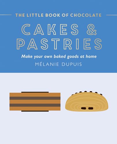 The Little Book of Chocolate: Cakes and Pastries : Make Your Own Baked Goods at Home