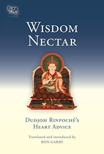 Wisdom Nectar: Dudjom Rinpoché's Heart Advice (Tsadra): Dudjom Rinpoche's Heart Advice
