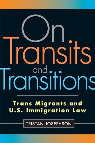 On Transits and Transitions: Trans Migrants and U.S. Immigration Law