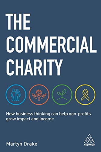 The Commercial Charity : How Business Thinking Can Help Non-Profits Grow Impact and Income
