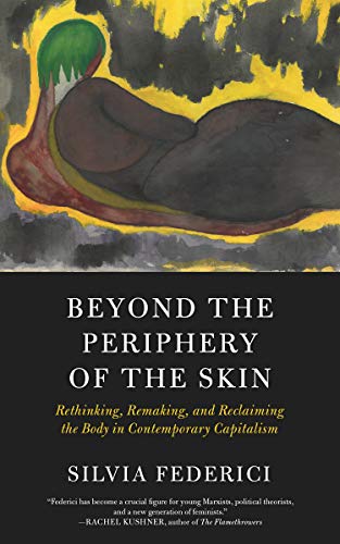 Beyond the Periphery of the Skin (Kairos): Rethinking, Remaking, Reclaiming the Body in Contemporary Capitalism