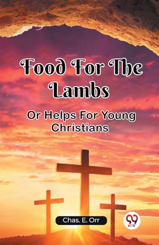 Food For The Lambs Or Helps For Young Christians