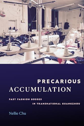 Precarious Accumulation : Fast Fashion Bosses in Transnational Guangzhou