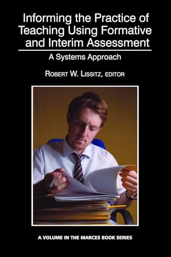 Informing the Practice of Teaching Using Formative and Interim Assessment : A Systems Approach