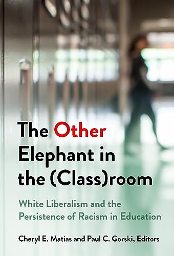 The Other Elephant in the (Class)room : White Liberalism and the Persistence of Racism in Education