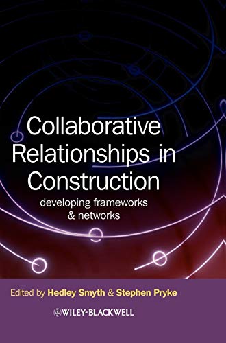 Collaborative Relationships in Construction: Developing Frameworks and Networks