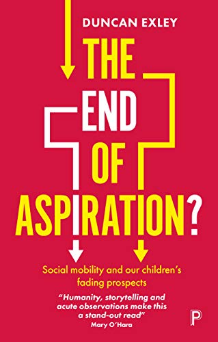 The End of Aspiration?: Social Mobility and Our Children’s Fading Prospects