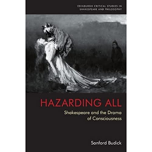 Hazarding All : Shakespeare and the Drama of Consciousness