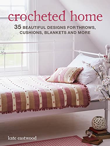 Crocheted Home: 35 beautiful designs for throws, cushions, blankets and more