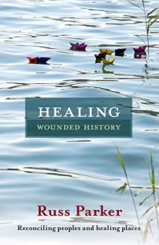 Healing Wounded History: Reconciling Peoples and Healing Places