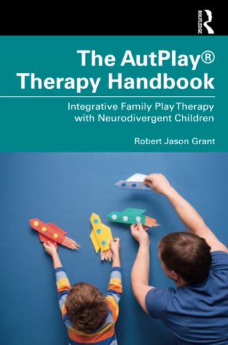 The AutPlay® Therapy Handbook: Integrative Family Play Therapy with Neurodivergent Children