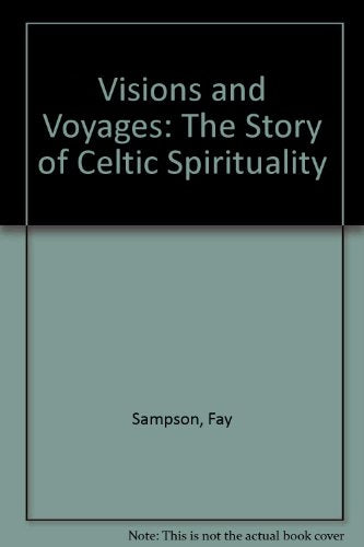 Visions and Voyages : The Story of Celtic Spirituality
