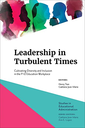 Leadership in Turbulent Times : Cultivating Diversity and Inclusion in the P-12 Education Workplace