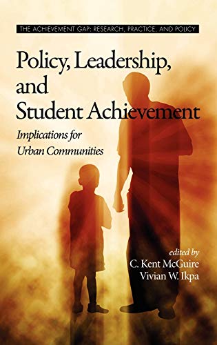 Policy, Leadership, and Student Achievement : Implications for Urban Communities