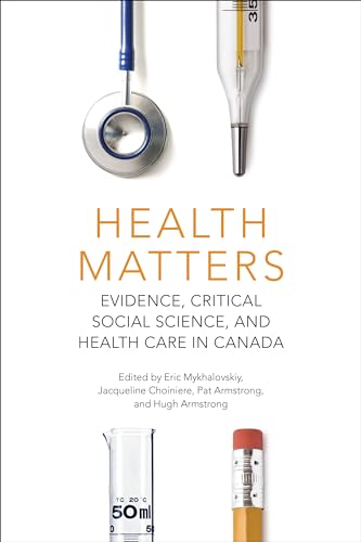 Health Matters : Evidence, Critical Social Science, and Health Care in Canada