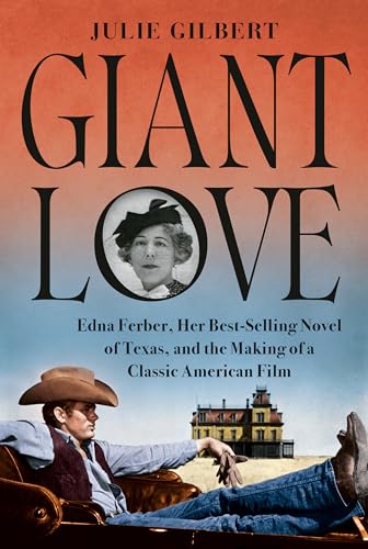 Giant Love : Edna Ferber, Her Best-selling Novel of Texas, and the Making of a Classic American Film