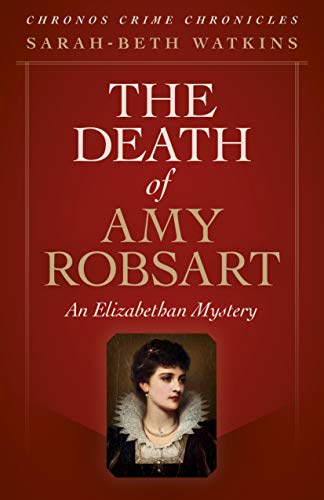 Chronos Crime Chronicles - The Death of Amy Robsart: : An Elizabethan Mystery