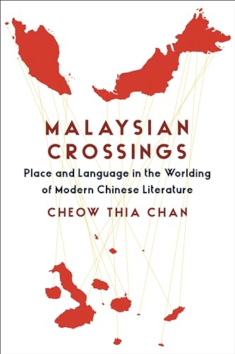 Malaysian Crossings: Place and Language in the Worlding of Modern Chinese Literature