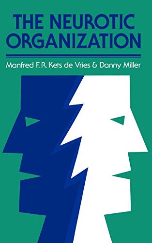 Neurotic Organization: Diagnosing and Changing Counterproductive Styles of Management: 172 (J-B US non-Franchise Leadership)
