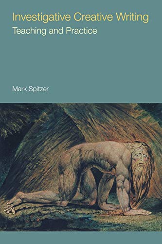 Investigative Creative Writing: Teaching and Practice (Frameworks for Writing)