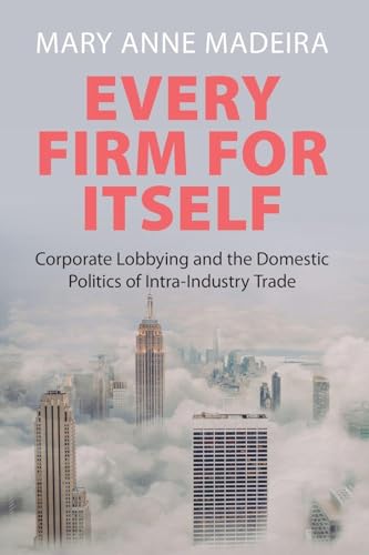 Every Firm for Itself : Corporate Lobbying and the Domestic Politics of Intra-Industry Trade