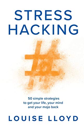 Stresshacking: 50 simple strategies to get your life, your mind, and your mojo back