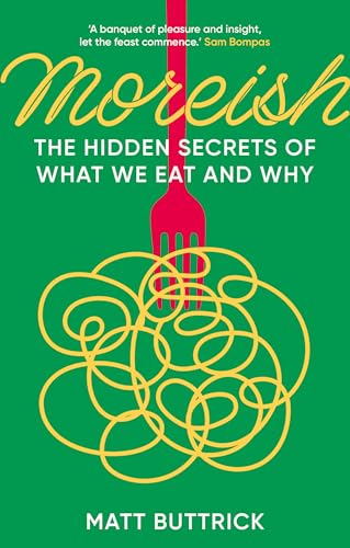 Moreish : The Hidden Secrets of What We Eat and Why