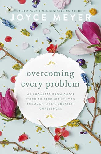 Overcoming Every Problem : 40 promises from God’s Word to strengthen you through life’s greatest challenges