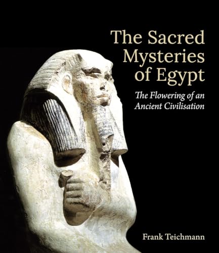 The Sacred Mysteries of Egypt : The Flowering of an Ancient Civilisation