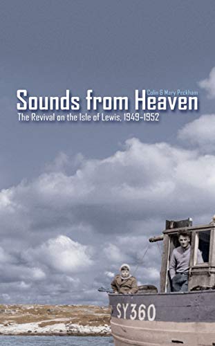 Sounds from Heaven: The Revival on the Isle of Lewis, 1949-1952