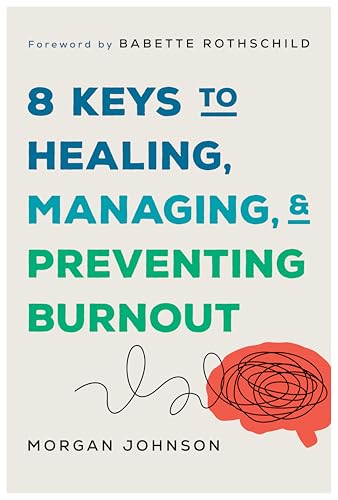 8 Keys to Healing, Managing, and Preventing Burnout : 0