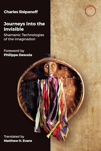 Journeys into the Invisible : Shamanic Technologies of the Imagination
